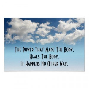 The power that made the body heals the body. It happens no other way.