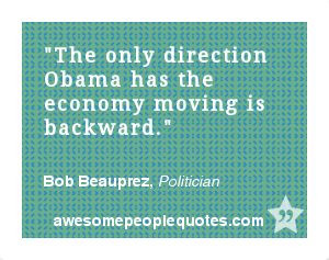 ... is backward. – Bob Beauprez, Politician #political #quote #quotes