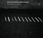 Christian Wallumrod Ensemble: Fabula Suite Lugano (2010)