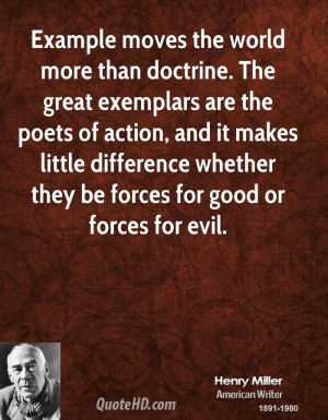 Example moves the world more than doctrine. The great exemplars are ...