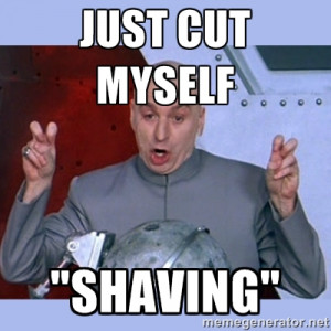 Dr Evil meme Just cut myself quot Shaving quot