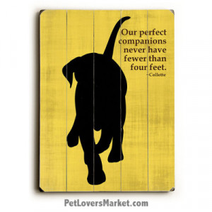 ... Perfect Companions Never Have Fewer than Four Feet (Dog Print on Wood
