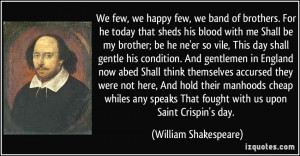 ... That fought with us upon Saint Crispin's day. - William Shakespeare