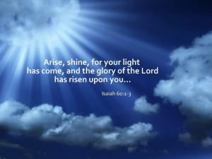 Isaiah 60:1-3, ESV // The Future Glory of Israel // Arise, shine, for ...