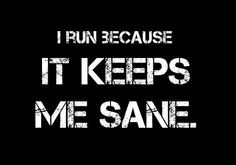 sanity. Going for 2 nd run after being injured and off for a month ...