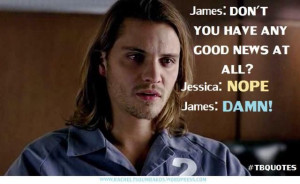 TB S06E07 8 quote ~ James (played by Luke Grimes)