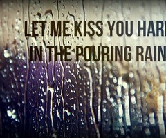 Go Back > Pix For > Kiss Me In The Pouring Rain Quotes