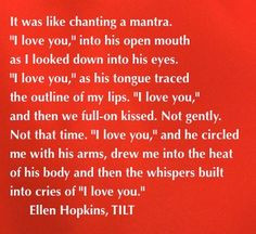 Because I love you, the Ellen Hopkins Quote of the Day is from TILT