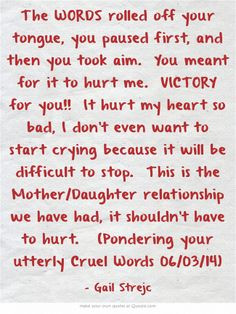 ... Mother/Daughter relationship we have had, it shouldn't have to hurt