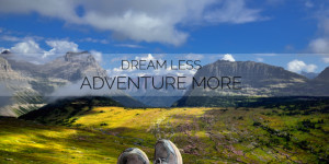 ... Quotes / Images That’ll Make You Want to Go Backpacking Today