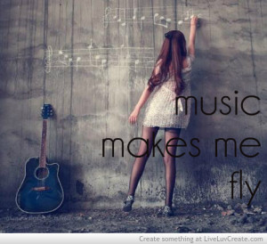 ... girls, inspirational, love, music makes me fly, pretty, quote, quotes