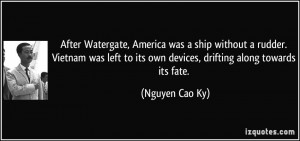 After Watergate, America was a ship without a rudder. Vietnam was left ...
