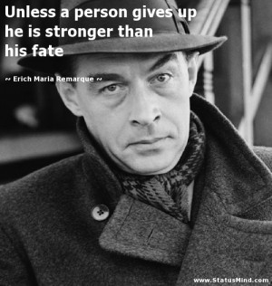 ... stronger than his fate - Erich Maria Remarque Quotes - StatusMind.com
