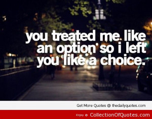 You Treated Me Like An Option So I Left You Like A Choice Sad Quote