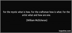 For the mystic what is how. For the craftsman how is what. For the ...