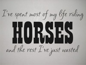 ive spent my life riding horses and the other part i spent talking to ...