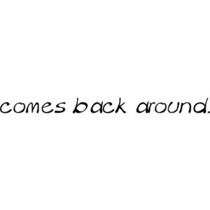 What Goes Around Comes Back Around Quotes
