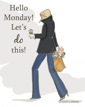 Hello Monday! Let's do this!