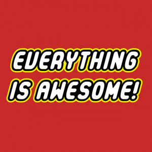 EVERYTHING IS AWESOME! T-Shirt