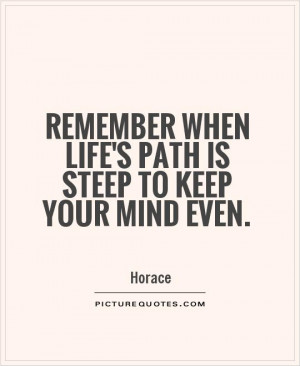 Life Quotes Mind Quotes Path Quotes Horace Quotes