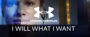 WILL WHAT I WANT!! Love Under Armour's new campaign!!!