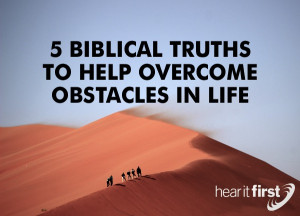 Biblical Truths To Help Overcome Obstacles in Life