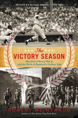 The Victory Season: The End of World War II and the Birth of Baseball ...