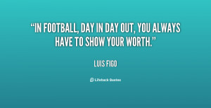 In football, day in day out, you always have to show your worth.”