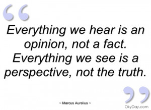 everything we hear is an opinion marcus aurelius