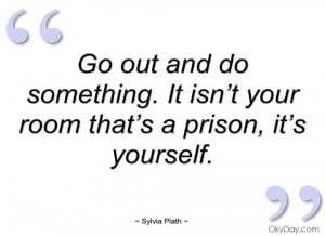 go out and do something sylvia plath