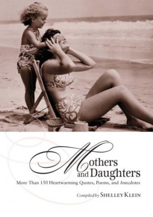 Mothers and Daughters: More Than 150 Heartwarming Quotes, Poems, and ...