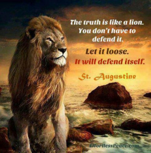 the truth is like a lion - St. Augustine