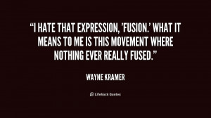 hate that expression, 'fusion.' What it means to me is this movement ...