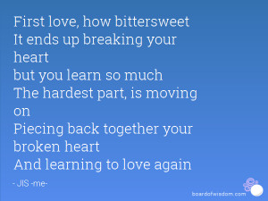 ... part, is moving on Piecing back together your broken heart And