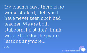 ... just don't think we are here for the piano lessons anymore
