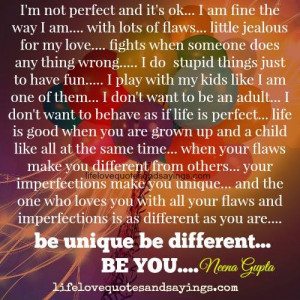 not perfect and it s ok i am fine the way i am with lots of flaws ...