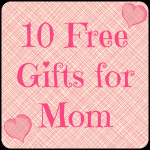 10 Free Gifts Mom Will Love for Mother’s Day