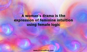 ... feminine intuition using female logic - Women Quotes - StatusMind.com