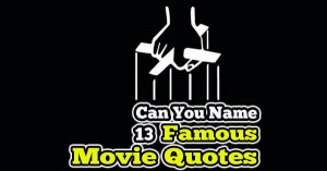 Can You Name These Famous Movie Quotes?