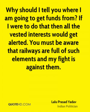 Why should I tell you where I am going to get funds from? If I were to ...