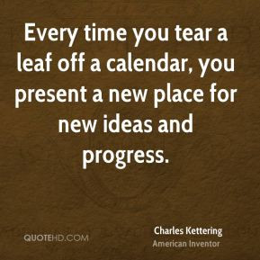 Every time you tear a leaf off a calendar, you present a new place for ...