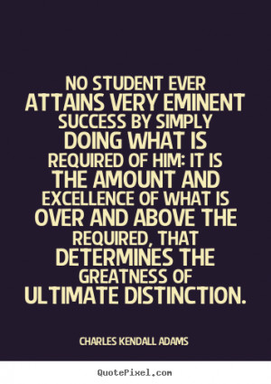 ... quotes about success - No student ever attains very eminent success by