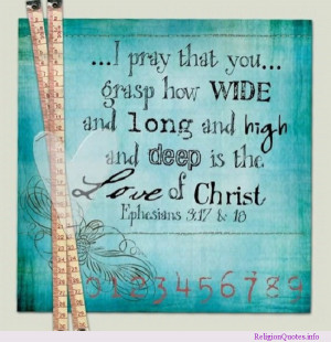 Ephesians 3:17 & 18 from the Holy Bible hoping that you know how deep ...
