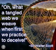 Oh, what a tangled web we weave…when first we practice to deceive.