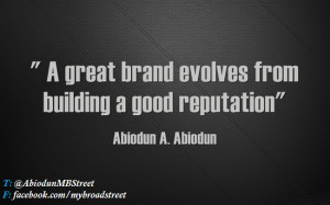 great brand evolves from building a good reputation”