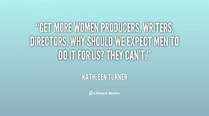 Get more women producers, writers, directors. Why should we expect men ...
