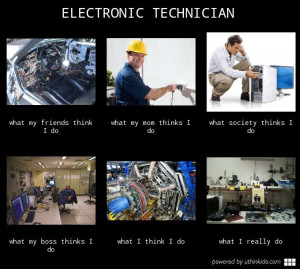 electronics technician what people think i do what i really do