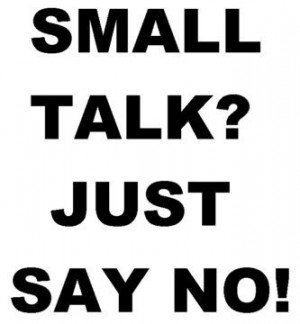 Words To Live By: Do You Hate Small Talk Too? Small Talk Quotes.