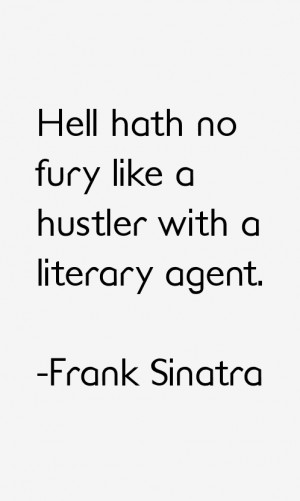 Hell hath no fury like a hustler with a literary agent.”