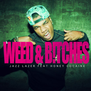 Jazz Lazer feat. Honey Cocaine – Weed & B*tches